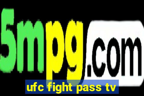 ufc fight pass tv